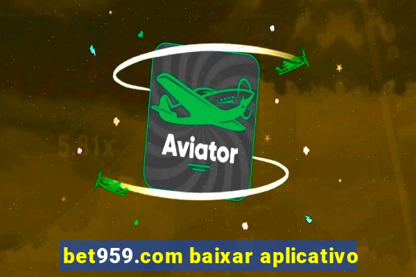 bet959.com baixar aplicativo